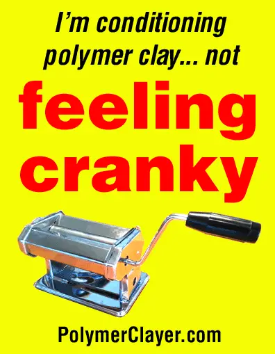 I'm conditioning polymer clay, not feeling cranky!